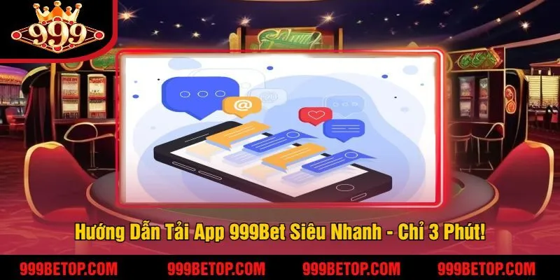 Tải App 999Bet – Cược Mọi Lúc, Nhận Thưởng Mọi Nơi! 3 Hướng Dẫn Tải App 999Bet Siêu Nhanh - Chỉ 3 Phút!